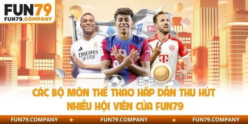 Các bộ môn thể thao hấp dẫn thu hút nhiều hội viên của Fun79