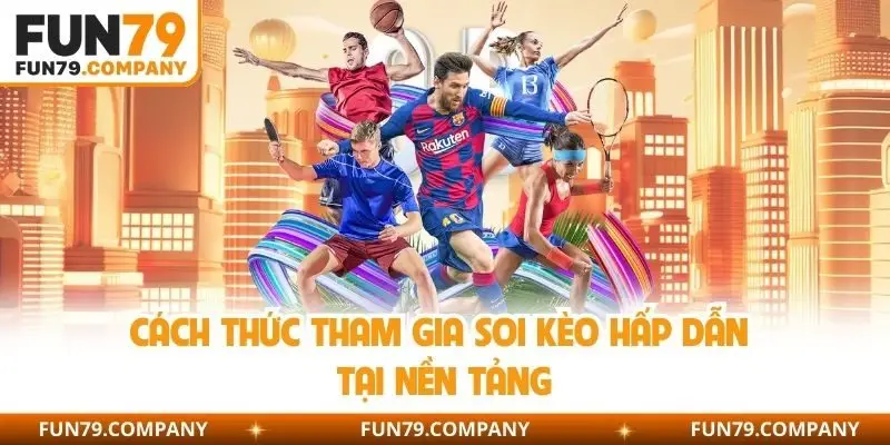 Cách thức tham gia soi kèo hấp dẫn tại nền tảng