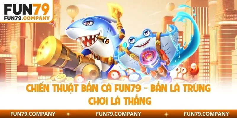 chiến thuật bắn cá Fun79