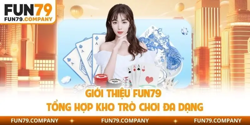 Giới thiệu Fun79 tổng hợp kho trò chơi đa dạng