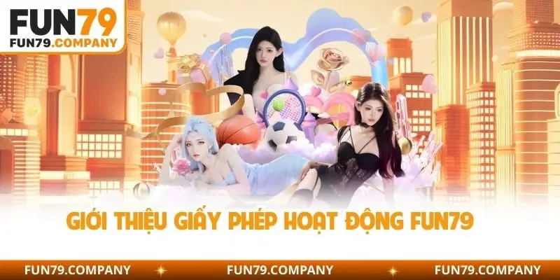 Giới thiệu giấy phép hoạt động Fun79