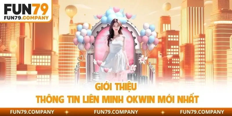 Giới thiệu thông tin Liên minh OKWIN mới nhất