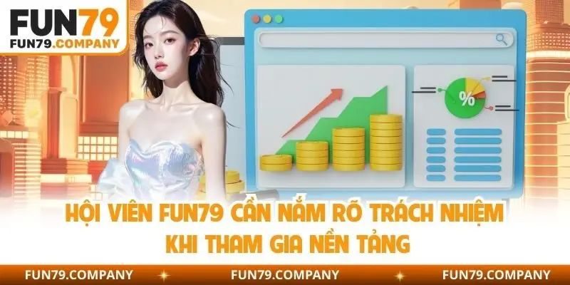Hội viên Fun79 cần nắm rõ trách nhiệm khi tham gia nền tảng