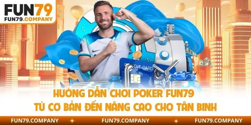 hướng dẫn chơi Poker Fun79