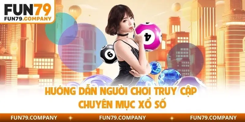 Hướng dẫn người chơi truy cập chuyên mục xổ số