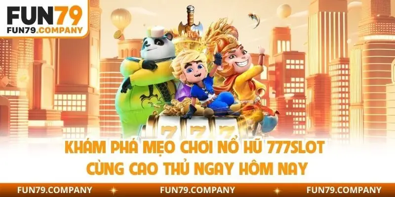 mẹo chơi nổ hũ 777slot