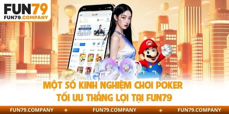 Một số kinh nghiệm chơi Poker tối ưu thắng lợi tại Fun79