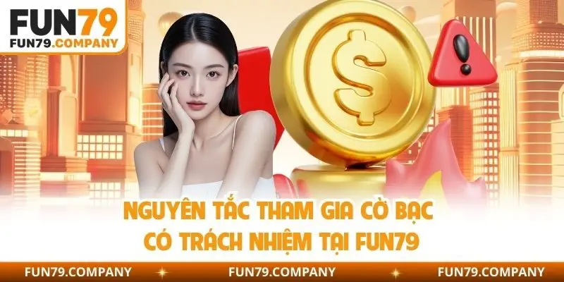 Nguyên tắc tham gia cờ bạc có trách nhiệm tại Fun79