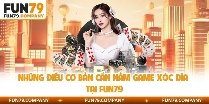 Những điều cơ bản cần nắm game xóc đĩa tại Fun79