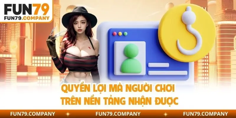 Quyền lợi mà người chơi trên nền tảng nhận được