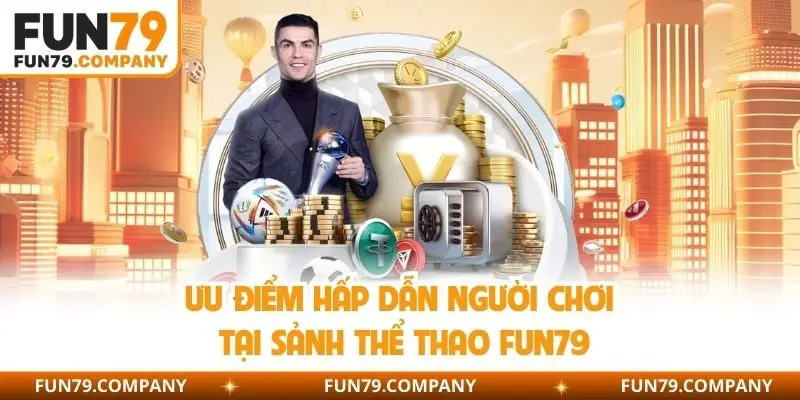 Ưu điểm hấp dẫn người chơi tại sảnh thể thao Fun79
