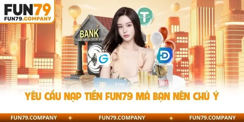 Yêu cầu nạp tiền Fun79 mà bạn nên chú ý